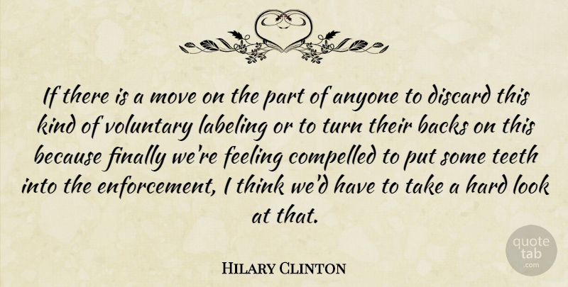 Hilary Clinton Quote About Anyone, Backs, Compelled, Discard, Feeling: If There Is A Move...
