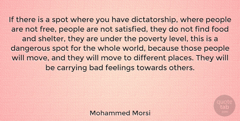 Mohammed Morsi Quote About Bad, Carrying, Dangerous, Feelings, Food: If There Is A Spot...