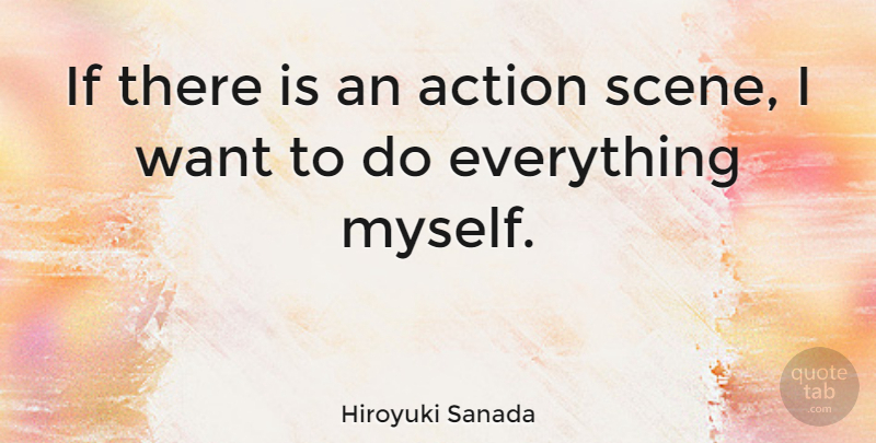 Hiroyuki Sanada Quote About undefined: If There Is An Action...