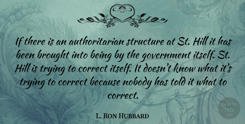 L. Ron Hubbard Quote About Government, Trying, Hills: If There Is An Authoritarian...