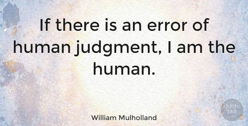 William Mulholland Quote About Errors, Judgment, Humans: If There Is An Error...