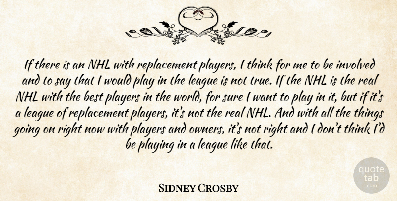 Sidney Crosby Quote About Best, Involved, League, Players, Playing: If There Is An Nhl...