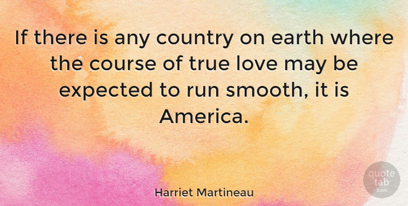 Harriet Martineau Quote About Love, Running, Country: If There Is Any Country...