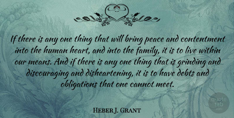 Heber J. Grant Quote About Mean, Heart, Contentment: If There Is Any One...