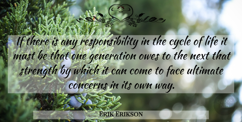 Erik Erikson Quote About Being Strong, Responsibility, Cycle Of Life: If There Is Any Responsibility...
