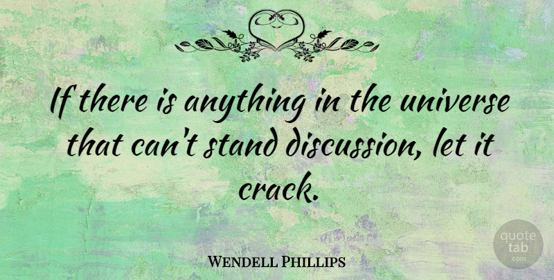 Wendell Phillips Quote About Cracks, Discussion, Ifs: If There Is Anything In...