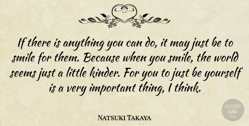 Natsuki Takaya Quote About Being Yourself, Thinking, Important: If There Is Anything You...
