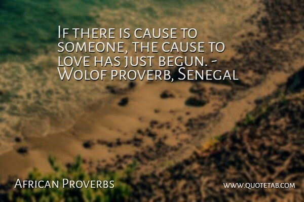 African Proverbs Quote About Cause, Love, Proverbs: If There Is Cause To...