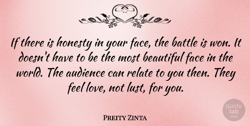 Preity Zinta Quote About Audience, Battle, Face, Love, Relate: If There Is Honesty In...