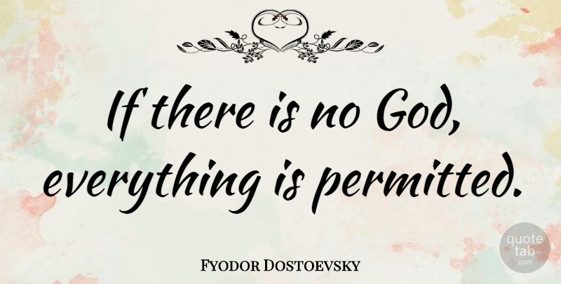 Fyodor Dostoevsky Quote About God, Atheism, There Is No God: If There Is No God...