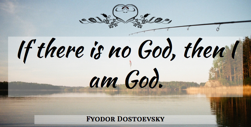 Fyodor Dostoevsky Quote About There Is No God, Ifs: If There Is No God...
