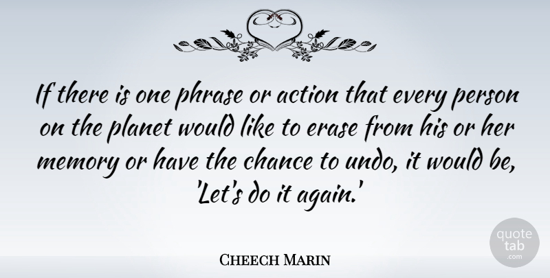 Cheech Marin Quote About Chance, Erase, Phrase, Planet: If There Is One Phrase...