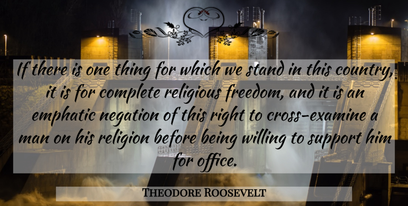 Theodore Roosevelt Quote About Country, Religious, Men: If There Is One Thing...