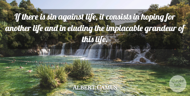 Albert Camus Quote About Against, Consists, Grandeur, Hoping, Implacable: If There Is Sin Against...