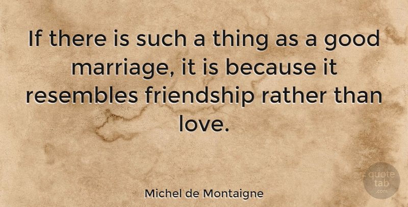 Michel de Montaigne Quote About Love, Marriage, Ifs: If There Is Such A...