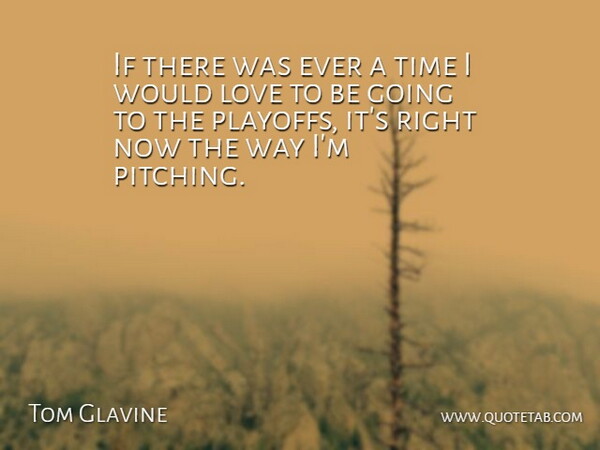 Tom Glavine Quote About Love, Time: If There Was Ever A...