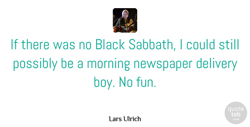 Lars Ulrich Quote About Morning, Fun, Boys: If There Was No Black...
