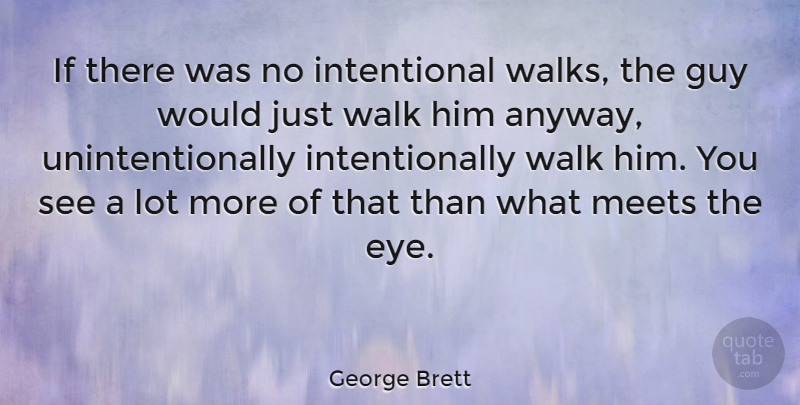 George Brett Quote About Guy: If There Was No Intentional...