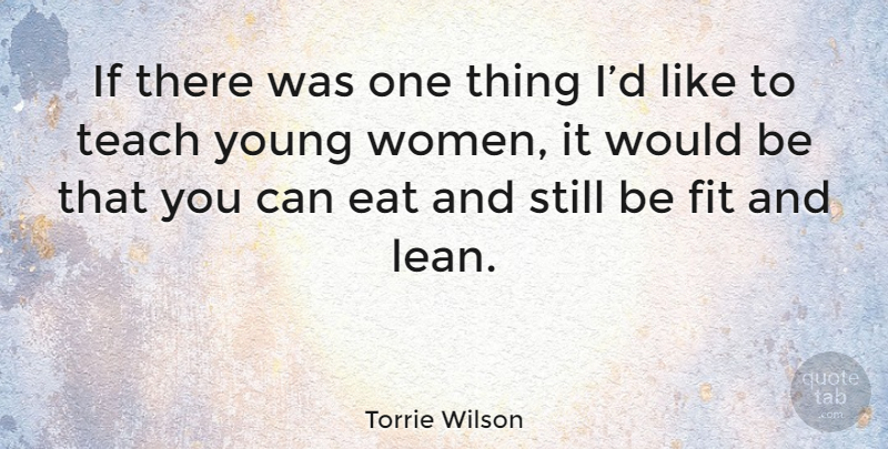 Torrie Wilson Quote About Would Be, Fit, Young: If There Was One Thing...