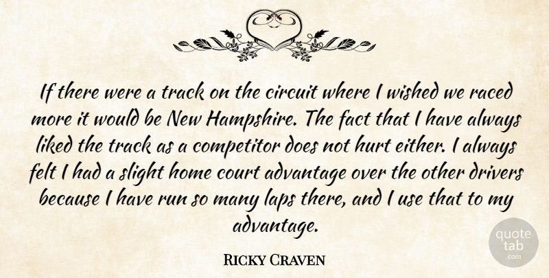 Ricky Craven Quote About Advantage, Circuit, Competitor, Court, Drivers: If There Were A Track...