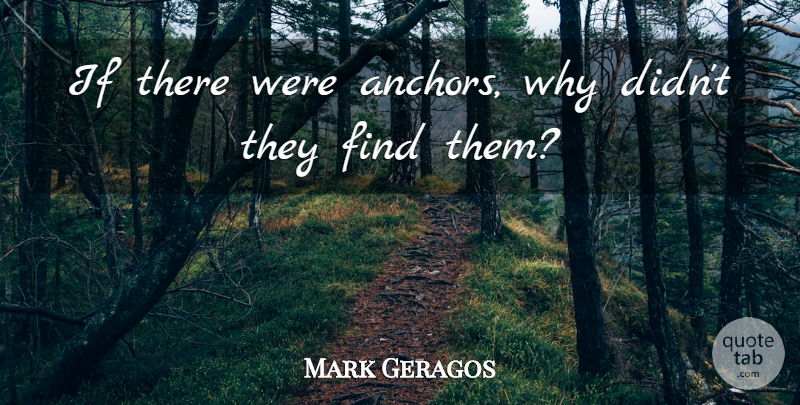Mark Geragos Quote About undefined: If There Were Anchors Why...