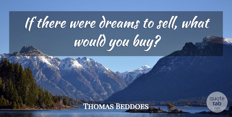 Thomas Beddoes Quote About Dreams: If There Were Dreams To...