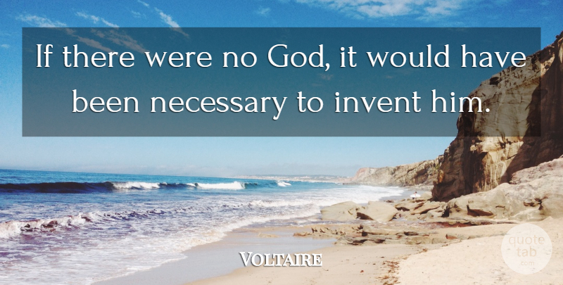 Voltaire Quote About Religion, Has Beens, Ifs: If There Were No God...