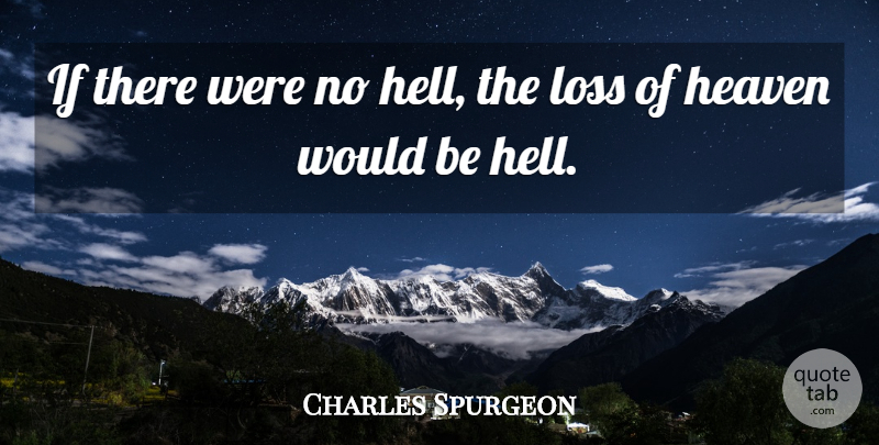 Charles Spurgeon Quote About Loss, Heaven, Would Be: If There Were No Hell...