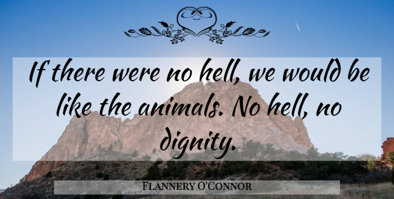 Flannery O'Connor Quote About Animal, Criminal Mind, Would Be: If There Were No Hell...