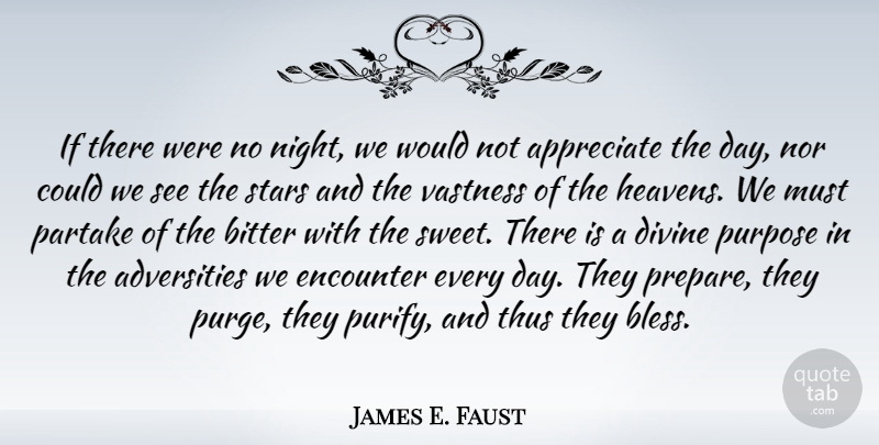James E. Faust Quote About Sweet, Stars, Adversity: If There Were No Night...