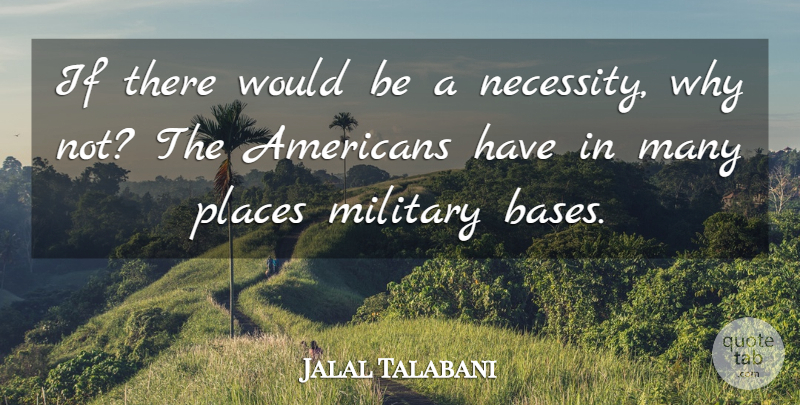 Jalal Talabani Quote About Military, Places: If There Would Be A...