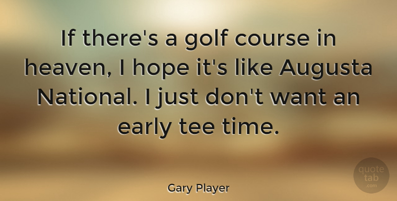 Gary Player Quote About Golf, Heaven, Want: If Theres A Golf Course...