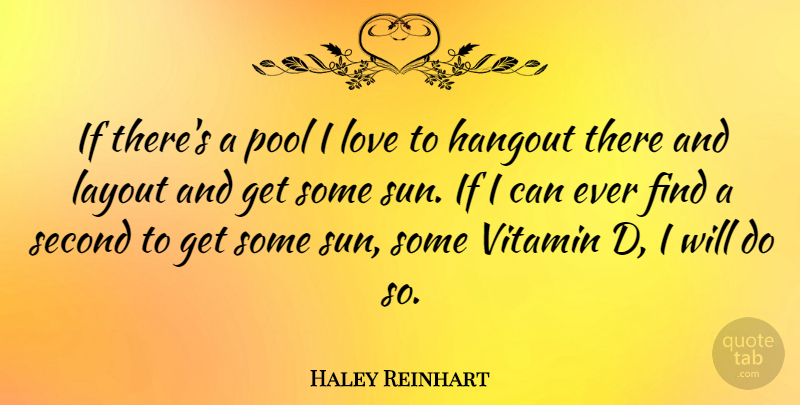 Haley Reinhart Quote About Vitamin D, Sun, Vitamins: If Theres A Pool I...