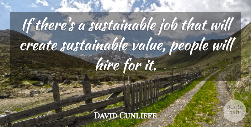 David Cunliffe Quote About Jobs, People, Ifs: If Theres A Sustainable Job...