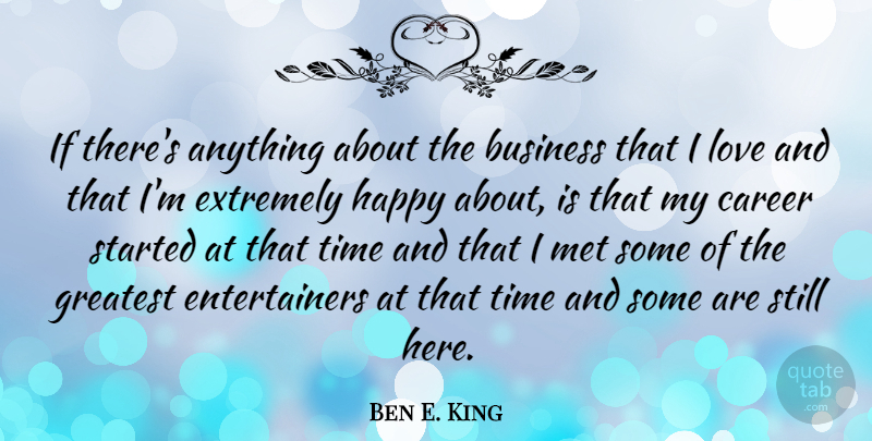 Ben E. King Quote About Careers, Mets, Extremely Happy: If Theres Anything About The...