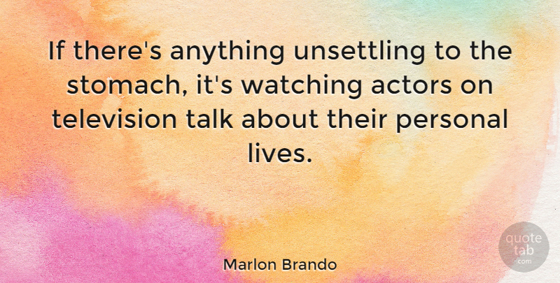 Marlon Brando Quote About Life, Television, Actors: If Theres Anything Unsettling To...