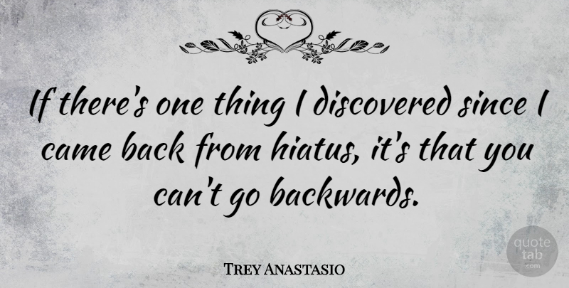 Trey Anastasio Quote About Hiatus, Backwards, Ifs: If Theres One Thing I...