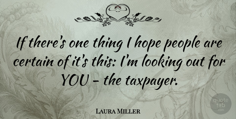 Laura Miller Quote About Certain, Hope, People: If Theres One Thing I...