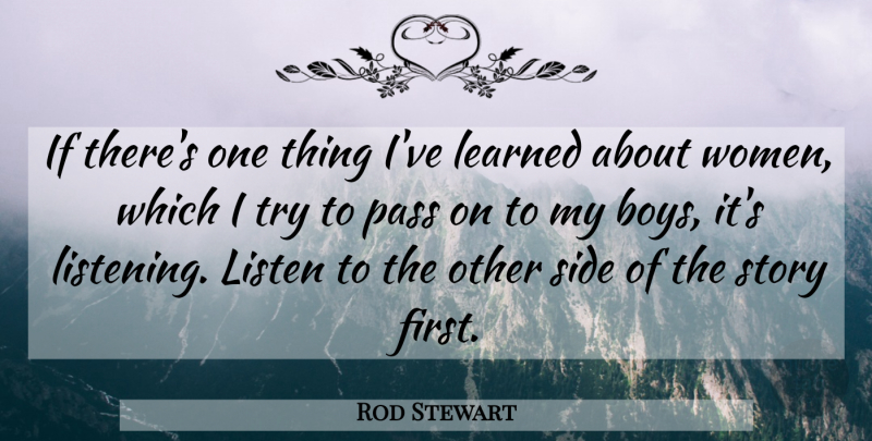 Rod Stewart Quote About Boys, Listening, Trying: If Theres One Thing Ive...