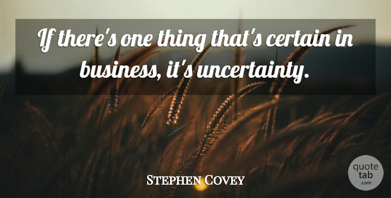Stephen Covey Quote About Certain, Ifs, One Thing: If Theres One Thing Thats...