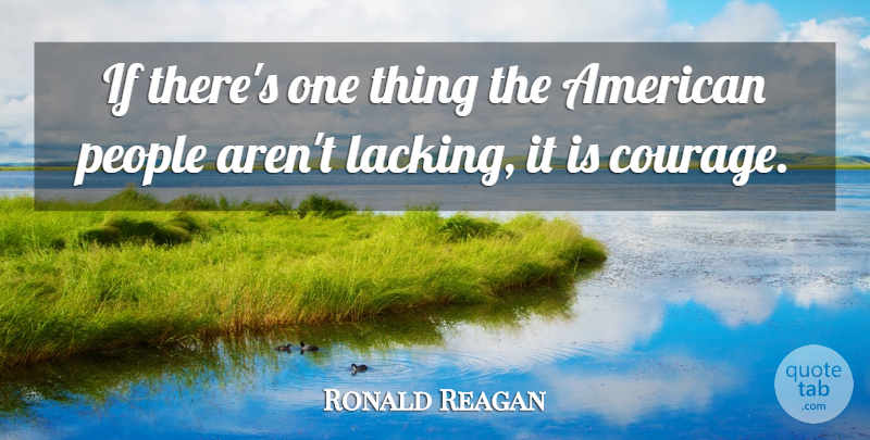 Ronald Reagan Quote About People, Lacking, One Thing: If Theres One Thing The...