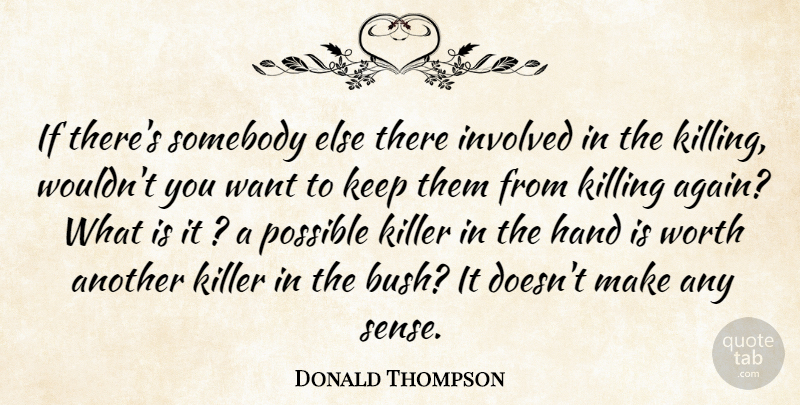 Donald Thompson Quote About Hand, Involved, Killer, Possible, Somebody: If Theres Somebody Else There...