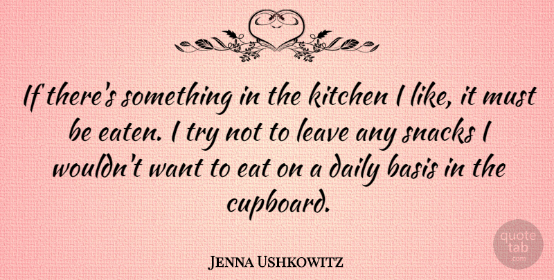 Jenna Ushkowitz Quote About Snacks, Kitchen, Trying: If Theres Something In The...
