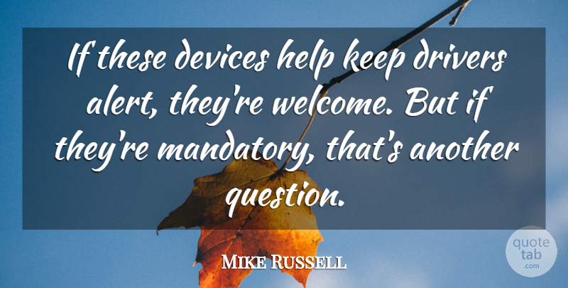 Mike Russell Quote About Devices, Drivers, Help: If These Devices Help Keep...
