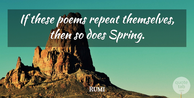 Rumi Quote About Spring, Doe, Ifs: If These Poems Repeat Themselves...
