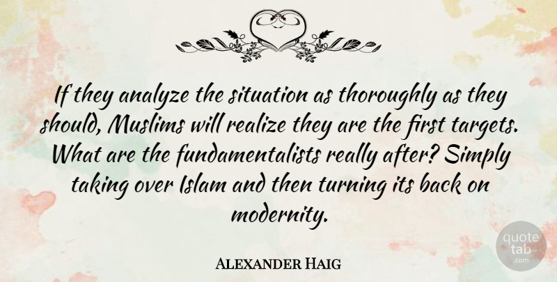 Alexander Haig Quote About Islam, Target, Firsts: If They Analyze The Situation...
