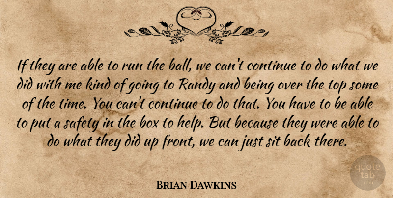 Brian Dawkins Quote About Box, Continue, Randy, Run, Safety: If They Are Able To...