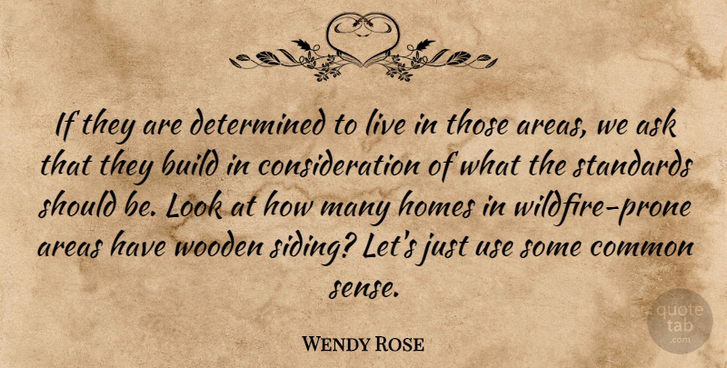 Wendy Rose Quote About Areas, Ask, Build, Common, Determined: If They Are Determined To...