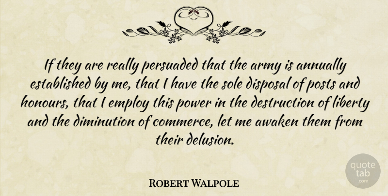 Robert Walpole Quote About Army, Liberty, Awakening: If They Are Really Persuaded...