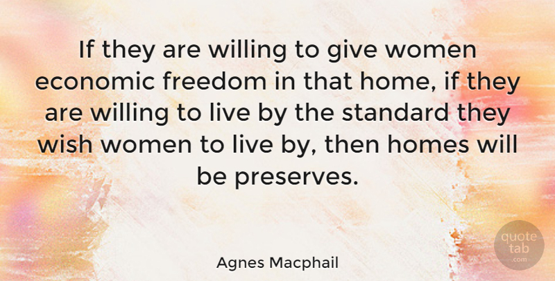 Agnes Macphail Quote About Canadian Politician, Economic, Freedom, Homes, Standard: If They Are Willing To...